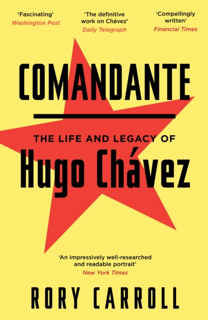 Comandante : The Life and Legacy of Hugo Chavez, Paperback / softback Book