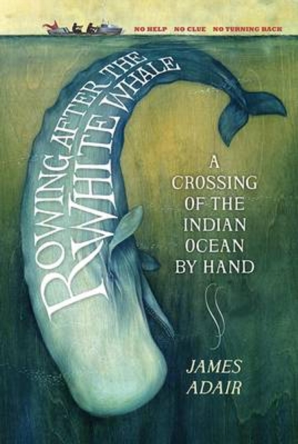 Rowing After the White Whale : A Crossing of the Indian Ocean by Hand, EPUB eBook