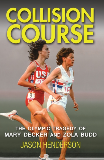 Collision Course : The Olympic Tragedy of Mary Decker and Zola Budd, EPUB eBook