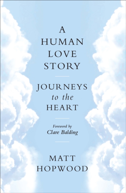 A Human Love Story : Journeys to the Heart, EPUB eBook