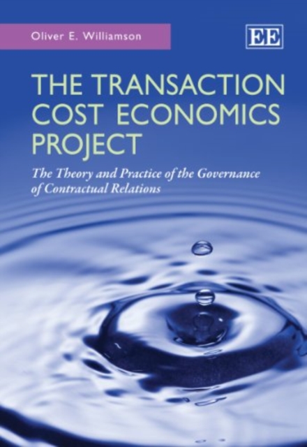 The Transaction Cost Economics Project : The Theory and Practice of the Governance of Contractual Relations, Hardback Book