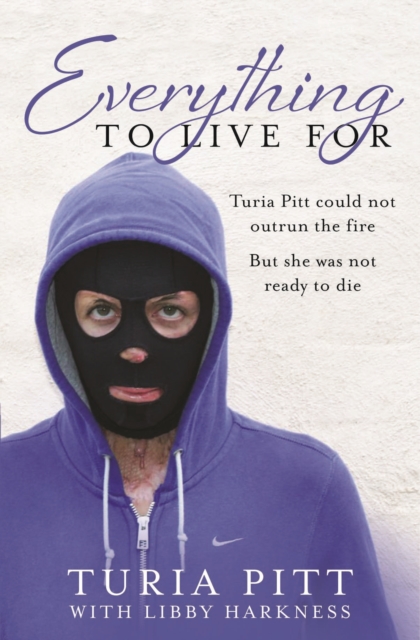 Everything to Live For : The Inspirational Story of Turia Pitt, EPUB eBook