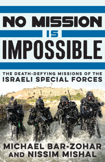 No Mission Is Impossible : The death-defying missions of the Israeli Special Forces, EPUB eBook