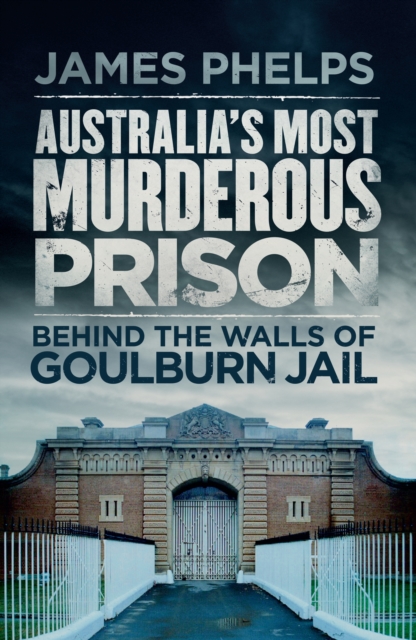 Australia's Most Murderous Prison : Behind the Walls of Goulburn Jail, EPUB eBook