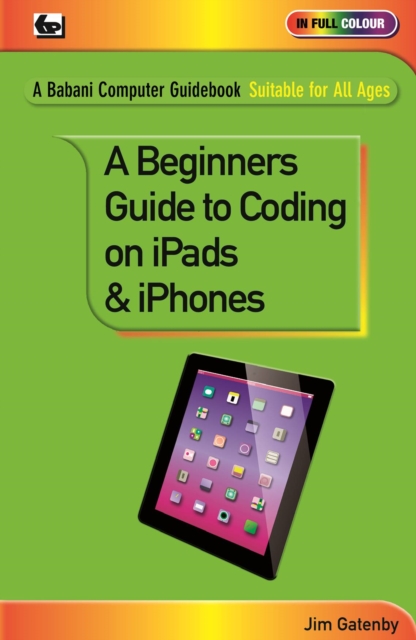 A Beginner's Guide to Coding on iPads and iPhones, Paperback / softback Book