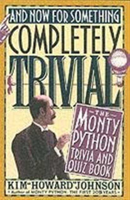 And Now for Something Completely Trivial : Monty Python Trivia and Quiz Book, Paperback Book