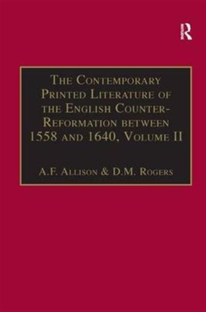 The Contemporary Printed Literature of the English Counter-Reformation between 1558 and 1640 : Volume II: Works in English, with Addenda & Corrigenda to Volume I, Hardback Book