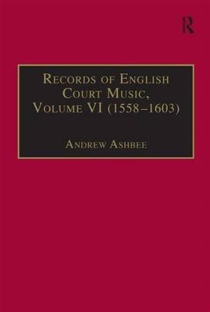 Records of English Court Music : Volume VI: 1588-1603, Hardback Book