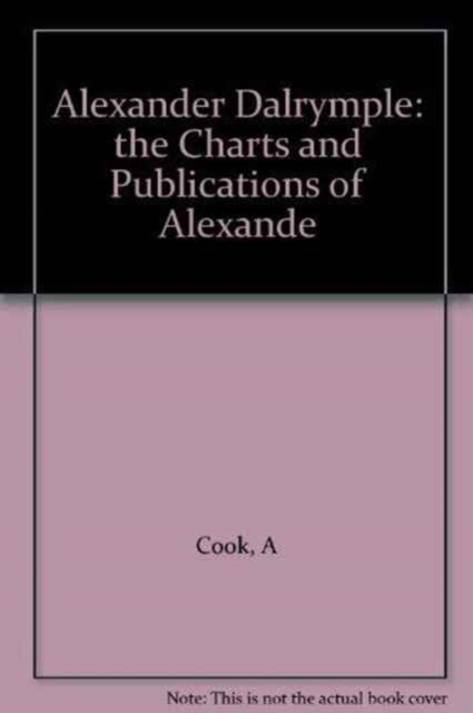 Alexander Dalrymple : The Charts and Publications of Alexander Dalrymple, Hardback Book