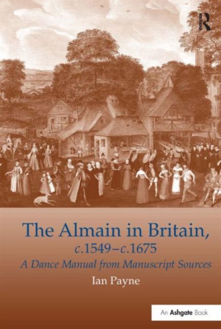 The Almain in Britain, c.1549-c.1675 : A Dance Manual from Manuscript Sources, Hardback Book
