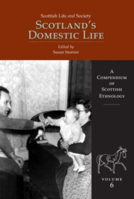 Scottish Life and Society Volume 6 : Scotland's Domestic Life, Hardback Book