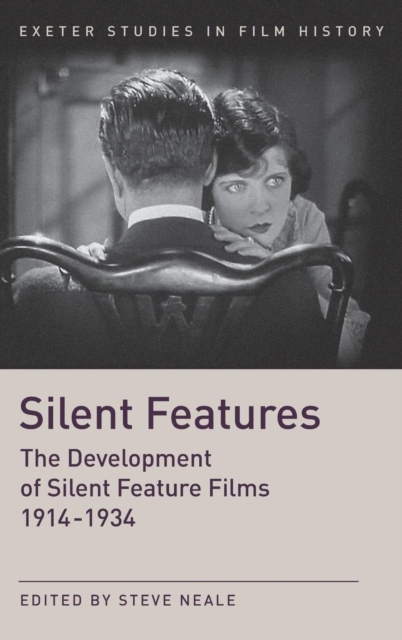 Silent Features : The Development of Silent Feature Films 1914 - 1934, Hardback Book