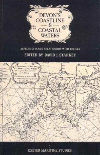 Devon's Coastline and Coastal Waters : Aspects of Man's Relationship with the Sea, Paperback / softback Book