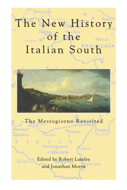 The New History Of The Italian South : The Mezzogiorno Revisited, Paperback / softback Book