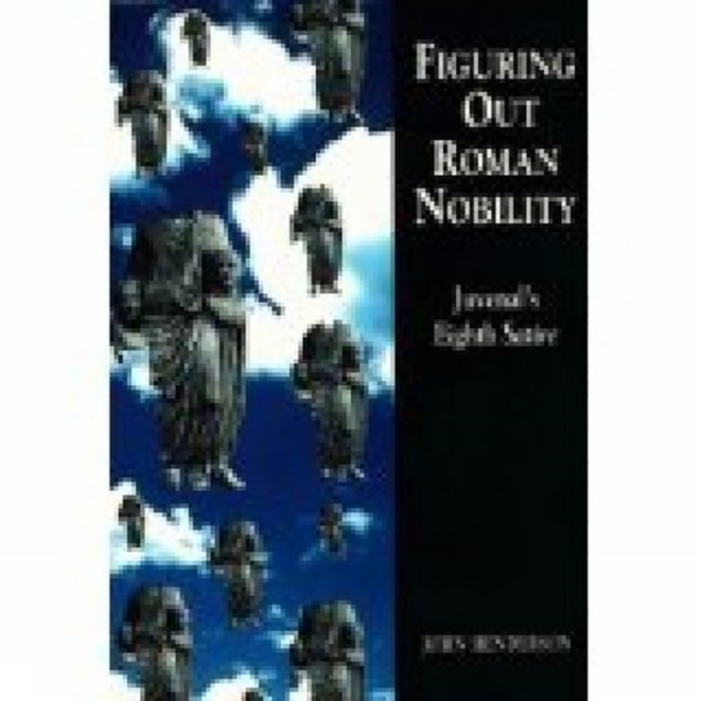 Figuring Out Roman Nobility : Juvenal's Eighth 'Satire', Paperback / softback Book
