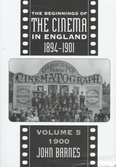 The Beginnings Of The Cinema In England,1894-1901: Volume 5 : 1900, Hardback Book
