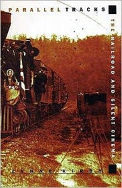 Parallel Tracks : The Railroad and Silent Cinema, Paperback / softback Book