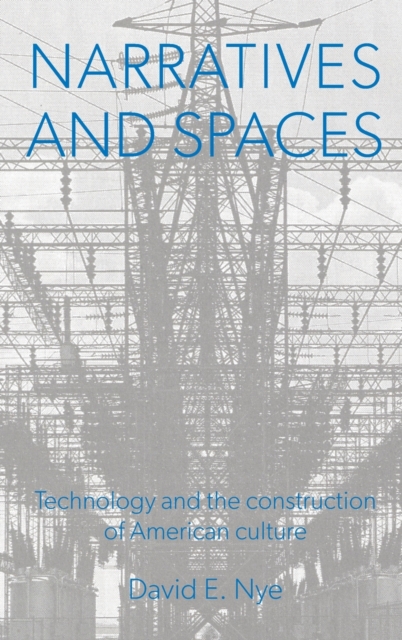 Narratives And Spaces : Technology and the Construction of American Culture, Hardback Book