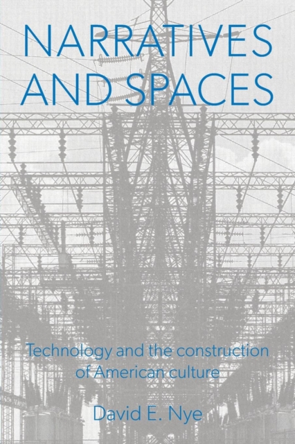 Narratives And Spaces : Technology and the Construction of American Culture, Paperback / softback Book