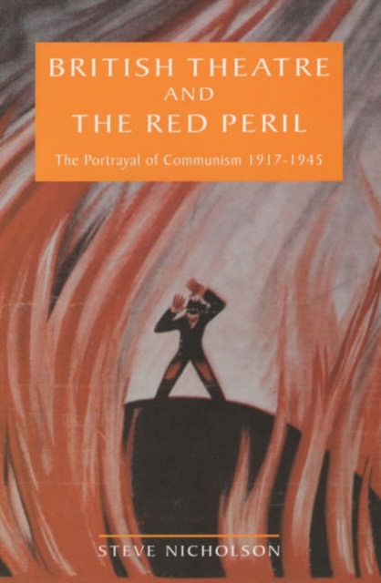 British Theatre And The Red Peril : The Portrayal of Communism 1917-1945, Paperback / softback Book