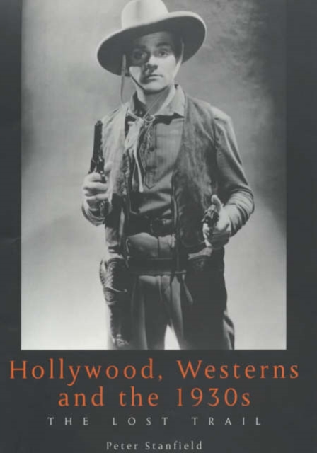 Hollywood, Westerns And The 1930S : The Lost Trail, Hardback Book
