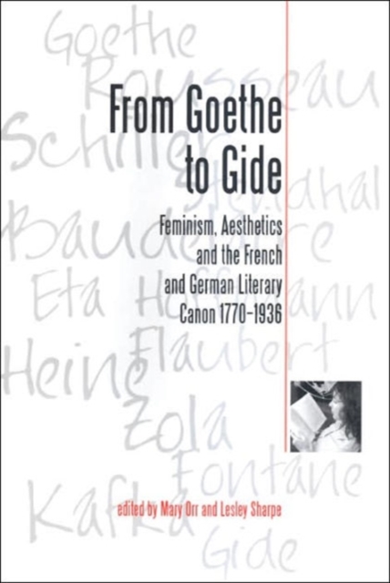 From Goethe To Gide : Feminism, Aesthetics and the Literary Canon in France and Germany, 1770-1936, Paperback / softback Book