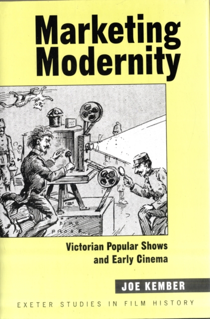 Marketing Modernity : Victorian Popular Shows and Early Cinema, Hardback Book