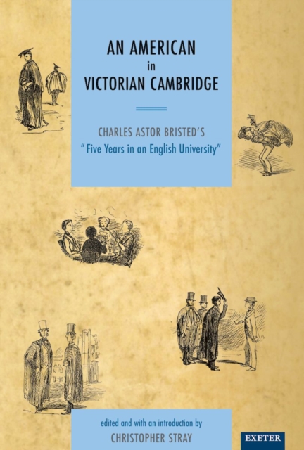 An American in Victorian Cambridge : Charles Astor Bristed's 'Five Years in an English University', PDF eBook