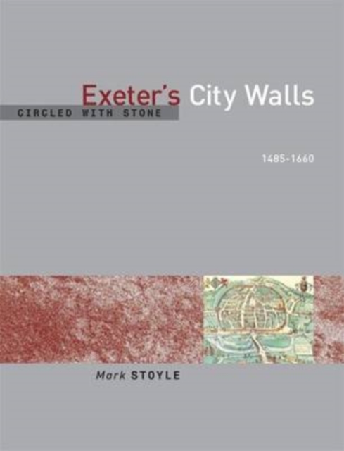 Circled With Stone : Exeter's City Walls, 1485-1660, PDF eBook