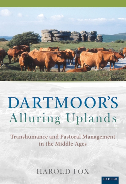 Dartmoor's Alluring Uplands : Transhumance and Pastoral Management in the Middle Ages, PDF eBook