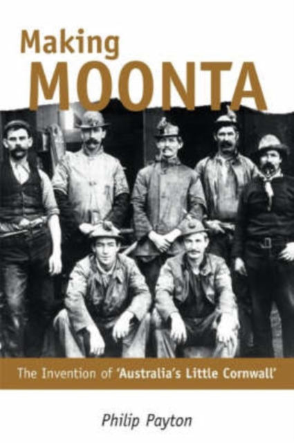 Making Moonta : The Invention of 'Australia's Little Cornwall', PDF eBook