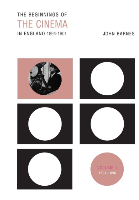 The Beginnings Of The Cinema In England,1894-1901: Volume 1 : 1894-1896, Paperback / softback Book