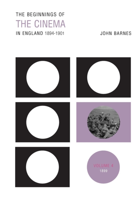 The Beginnings Of The Cinema In England,1894-1901: Volume 4 : 1899, Paperback / softback Book