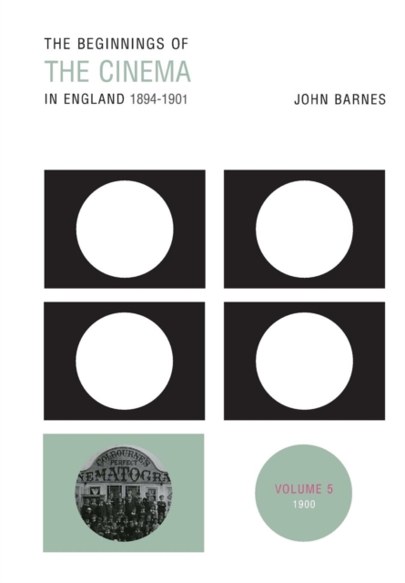 The Beginnings Of The Cinema In England,1894-1901: Volume 5 : 1900, Paperback / softback Book