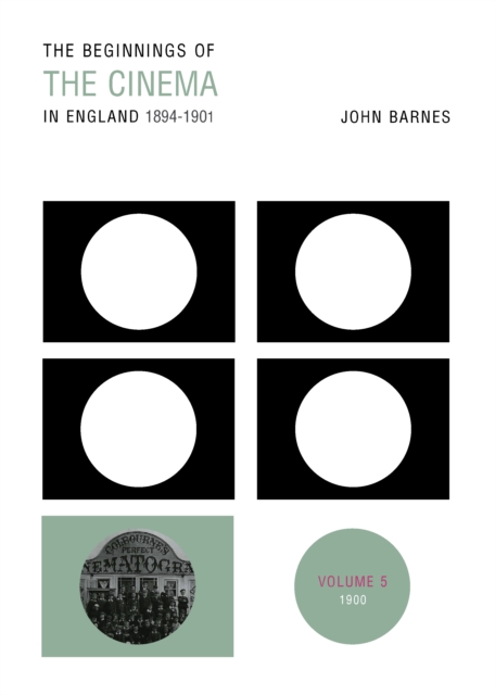 The Beginnings Of The Cinema In England,1894-1901: Volume 5 : 1900, PDF eBook