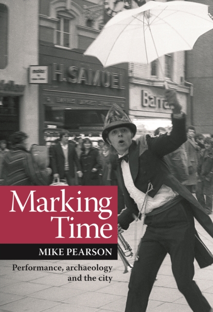 Marking Time : Performance, Archaeology and the City, EPUB eBook