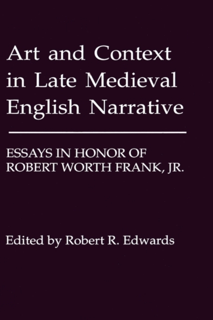 Art and Context in Late Medieval English Narrative : Essays in Honor of Robert Worth Frank, Jr, Hardback Book