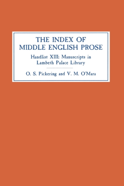 The Index of Middle English Prose : Handlist XIII: Manuscripts in Lambeth Palace Library, including those formerly in Sion College, Hardback Book
