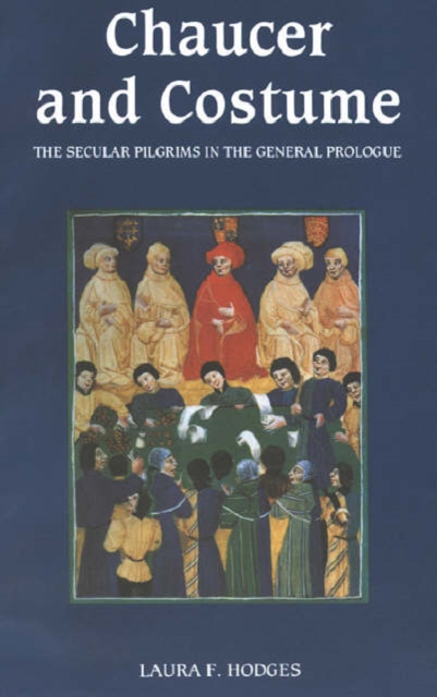 Chaucer and Costume : The Secular Pilgrims in the General Prologue, Hardback Book