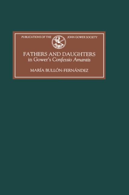 Fathers and Daughters in Gower's Confessio Amantis : Authority, Family, State, and Writing, Hardback Book