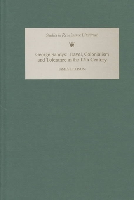 George Sandys : Travel, Colonialism and Tolerance in the Seventeenth Century, Hardback Book