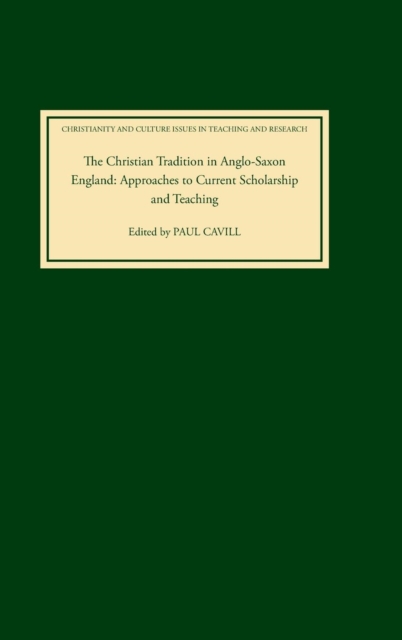 The Christian Tradition in Anglo-Saxon England : Approaches to Current Scholarship and Teaching, Hardback Book