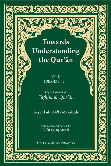 Towards Understanding the Qur'an (Tafhim al-Qur'an) Volume 2 : Surah 4 (Al-Nisa) to Surah 6 (Al-An'am), Hardback Book