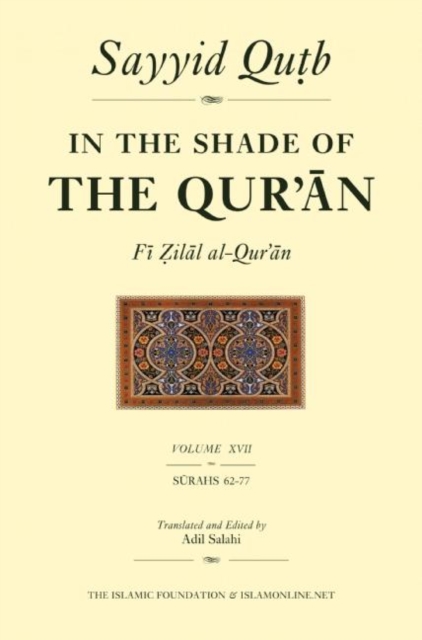 In the Shade of the Qur'an Vol. 17 (Fi Zilal al-Qur'an) : Surah 62 Al-Jumm'ah - Surah 77 Al-Mursalat, Paperback / softback Book