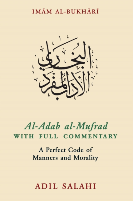 Al-Adab al-Mufrad with Full Commentary : A Perfect Code of Manners and Morality, Paperback / softback Book