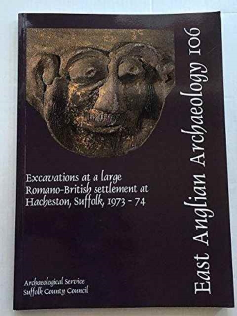 EAA 106: Excavations at a Large Romano-British Settlement at Hacheston, Suffolk, 1973-74, Paperback / softback Book
