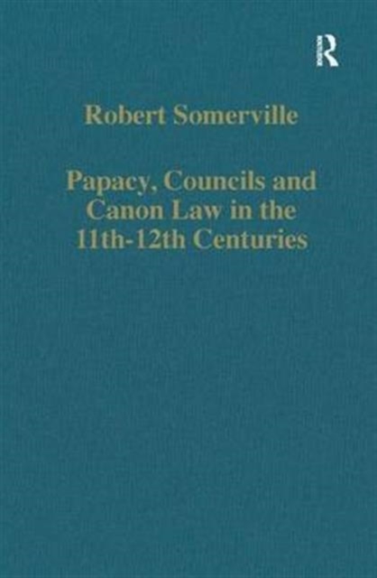 Papacy, Councils and Canon Law in the 11th-12th Centuries, Hardback Book