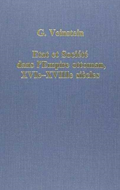 Etat et societe dans l’Empire Ottoman, XVIe-XVIIIe siecles : La terre, la Guerre, les Communautes, Hardback Book