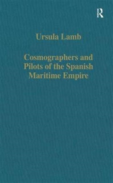Cosmographers and Pilots of the Spanish Maritime Empire, Hardback Book