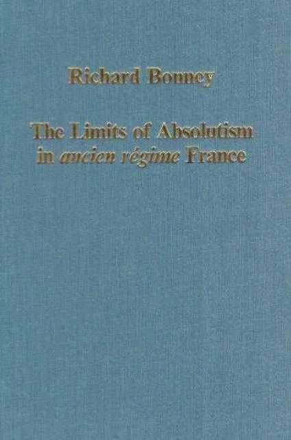 The Limits of Absolutism in ancien regime France, Hardback Book